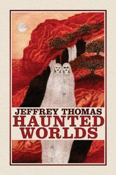 Haunted Worlds Jeffrey Thomas 9781614981978