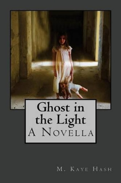 Ghost in the Light: A Novella M Kaye Hash 9781482502756