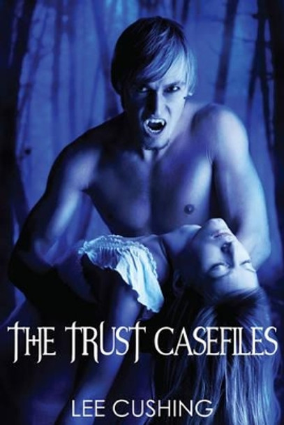 The Trust Casefiles Lee Cushing 9781780357225