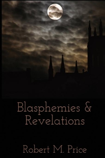 Blasphemies & Revelations Robert E Howard 9780999153741