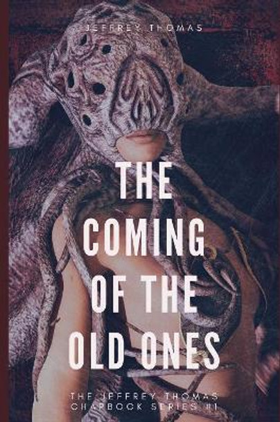 The Coming of the Old Ones: A trio of Lovecraftian Stories Jeffrey Thomas 9781086252392