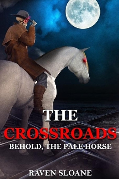 The Crossroads: Behold, The Pale Horse Raven Sloane 9781690066156