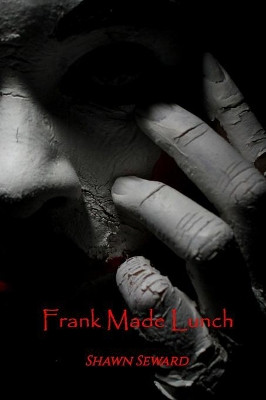 Frank Made Lunch by Shawn Seward