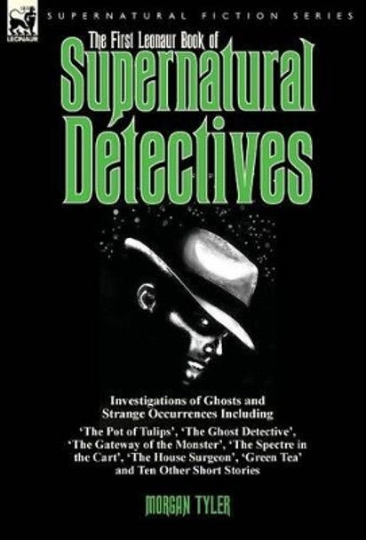 The First Leonaur Book of Supernatural Detectives by Morgan Tyler