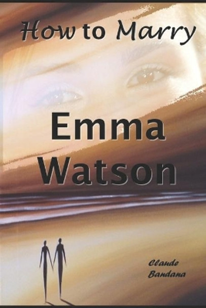 How to marry Emma Watson Claude Bandana 9781691515325