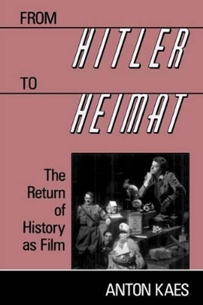 From Hitler to Heimat: The Return of History as Film Anton Kaes 9780674324565