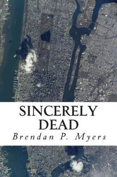 Sincerely Dead Brendan P Myers 9781495229152