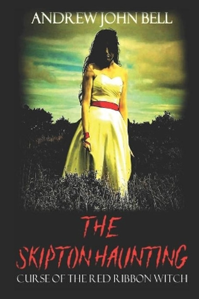 The Skipton Haunting: Curse of the Red Ribbon Witch Andrew John Bell 9781916221536