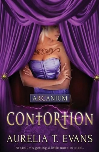 Arcanium: Contortion Aurelia T Evans 9781784309367