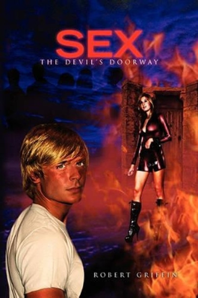 Sex-The Devil's Doorway Professor Robert Griffin 9781453505373