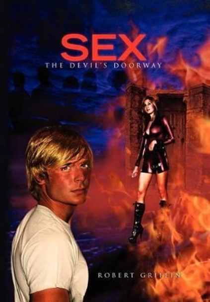 Sex-The Devil's Doorway Professor Robert Griffin 9781453505380