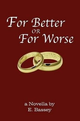 For Better or for Worse: A Novella by E. Bassey E Bassey 9781477121528