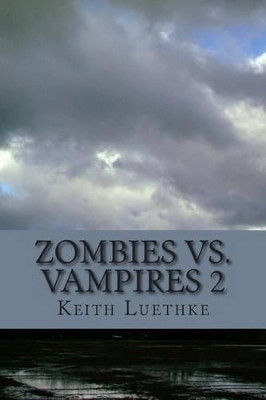 Zombie Vs. Vampires 2 by Keith Adam Luethke