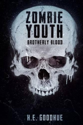 Zombie Youth: Brotherly Blood H E Goodhue 9781925047653