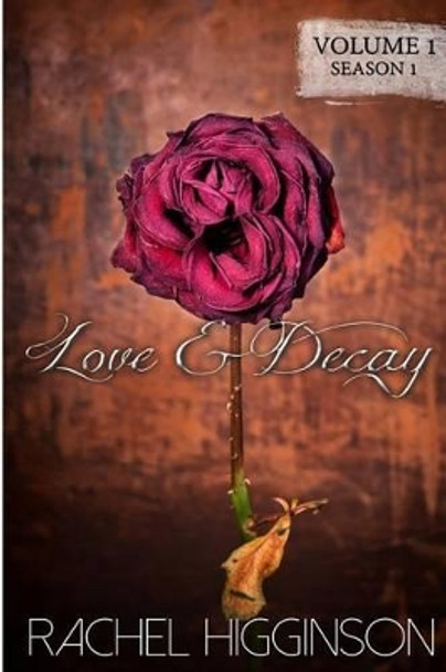 Love and Decay, Volume One: Season One, Episodes 1-6 Rachel Higginson 9781500927738