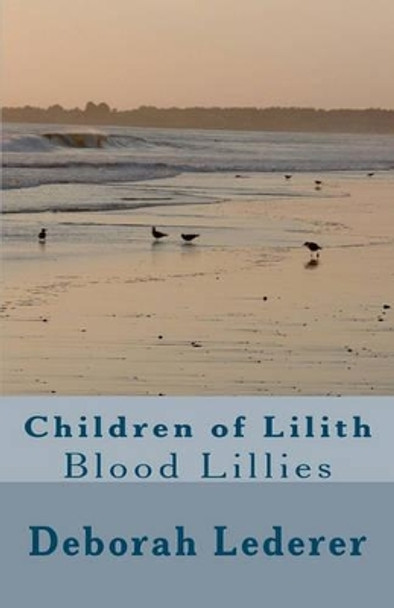 Children of Lilith: Blood Lillies Deborah Lederer 9781456323134