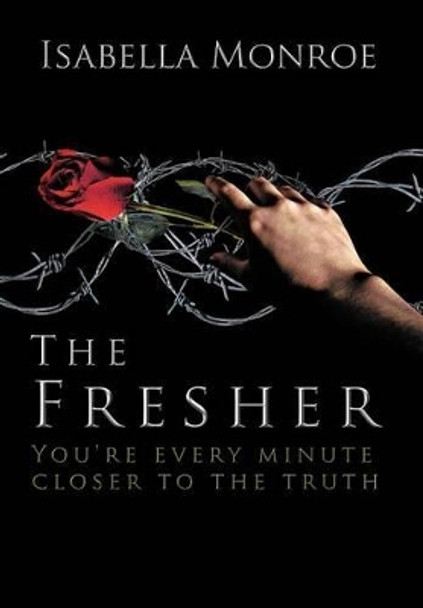 The Fresher: You're Every Minute Closer to the Truth Isabella Monroe 9781477247075