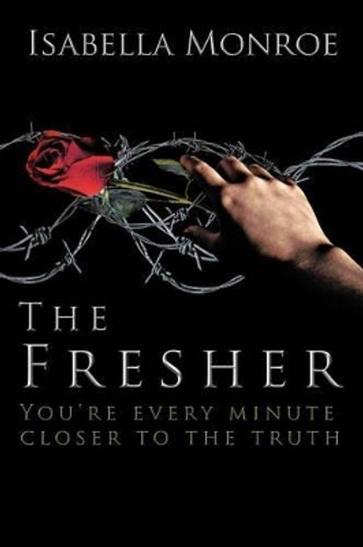 The Fresher: You're Every Minute Closer to the Truth Isabella Monroe 9781477247471