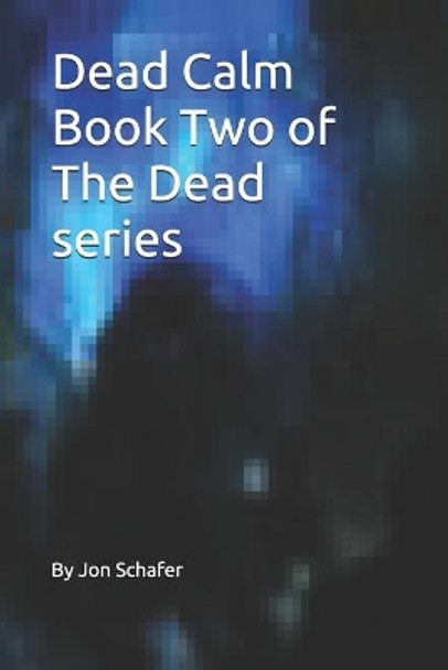 Dead Calm (Book Two of The Dead Series) Jon Schafer 9781484003435