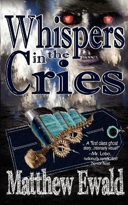 Whispers in the Cries Matthew Ewald 9780983377368