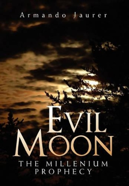 Evil Moon: The Millenium Prophecy Armando Jaurer 9781456878993