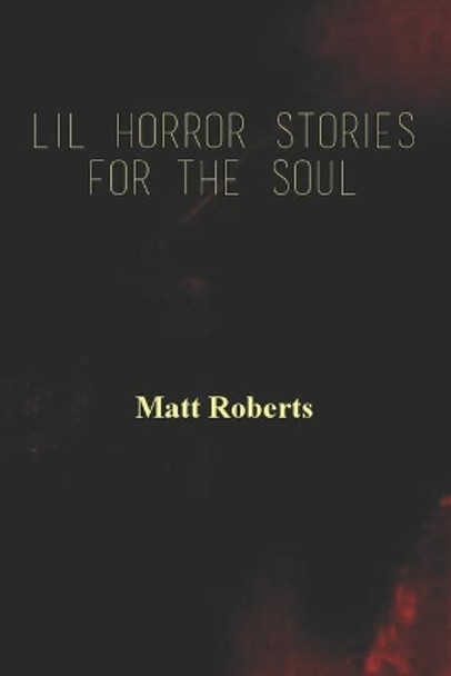 Lil Horror Stories For The Soul Matt Roberts 9781700138927