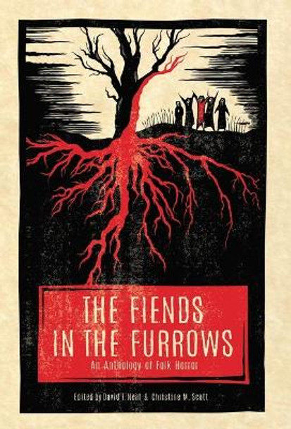 The Fiends in the Furrows: An Anthology of Folk Horror David T Neal 9781944286101