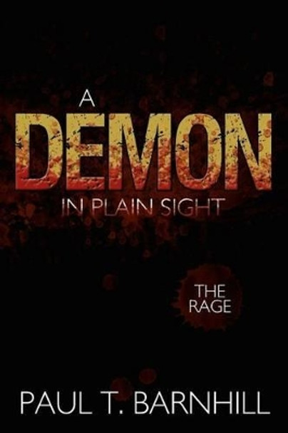 A Demon in Plain Sight: The Rage Paul T. Barnhill 9781463446543