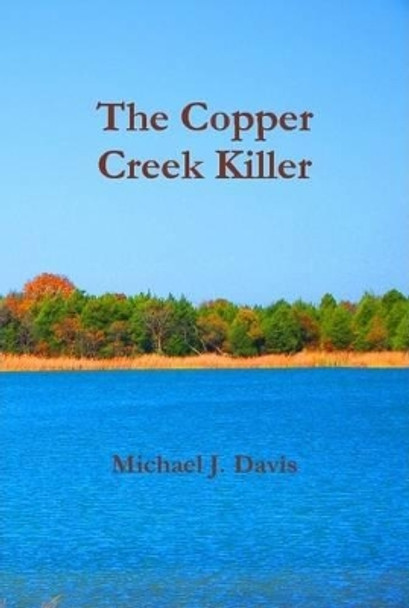 The Copper Creek Killer by Michael J Davis
