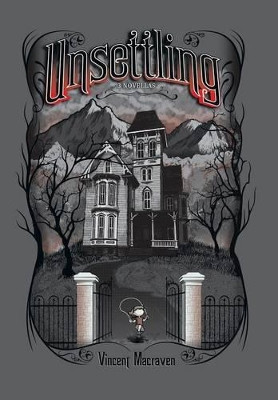 Unsettling: 3 Novellas Vincent Macraven 9781493123179