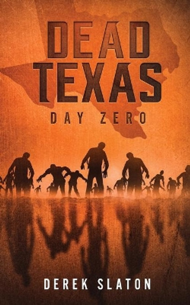 Dead Texas: Day Zero Derek Slaton 9781945294167