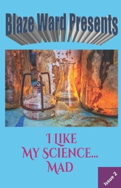 I Like My Science...MAD by Blaze Ward