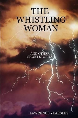 The Whistling Woman and Other Short Stories by Lawrence Yearsley