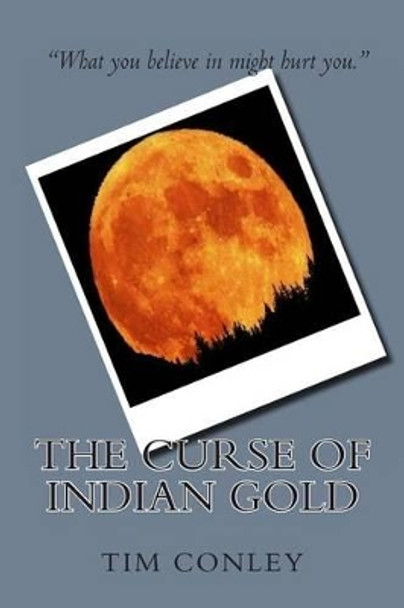 The Curse of Indian Gold Tim Conley 9781478373506