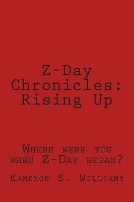 Z-Day Chronicles: Rising Up Kameron S Williams 9781514218020