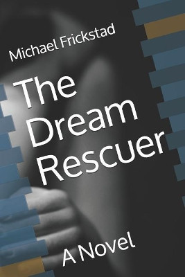 The Dream Rescuer by Michael Frickstad