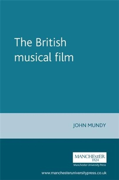 The British Musical Film John Mundy 9780719063206