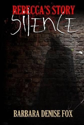 Rebecca's Story: Silence Barbara Denise Fox 9781291988017