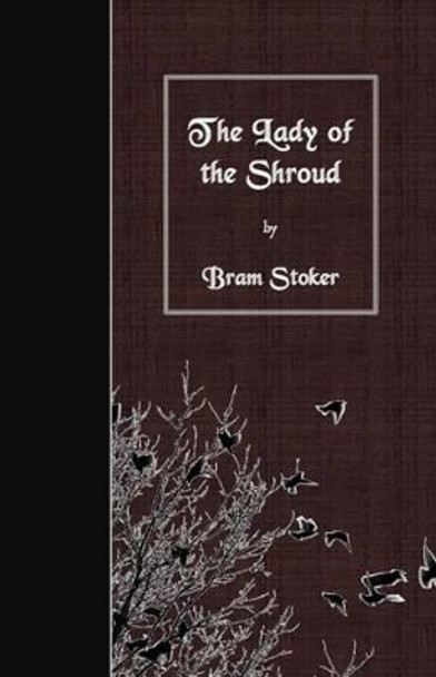 The Lady of the Shroud Bram Stoker 9781530102051