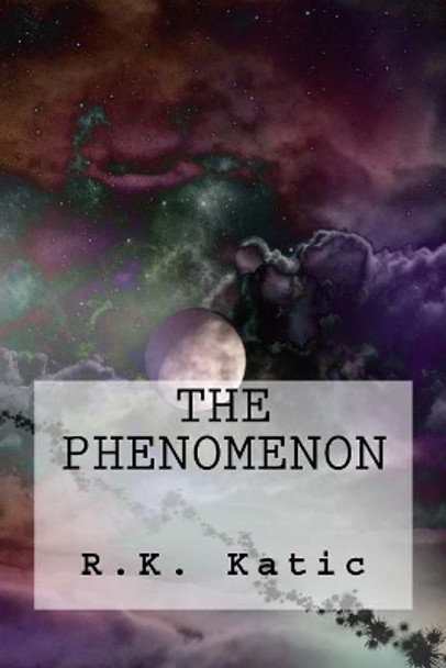 The Phenomenon R K Katic 9781548141950