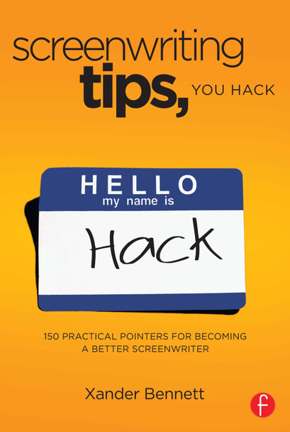 Screenwriting Tips, You Hack: 150 Practical Pointers for Becoming a Better Screenwriter Xander Bennett 9780240818245