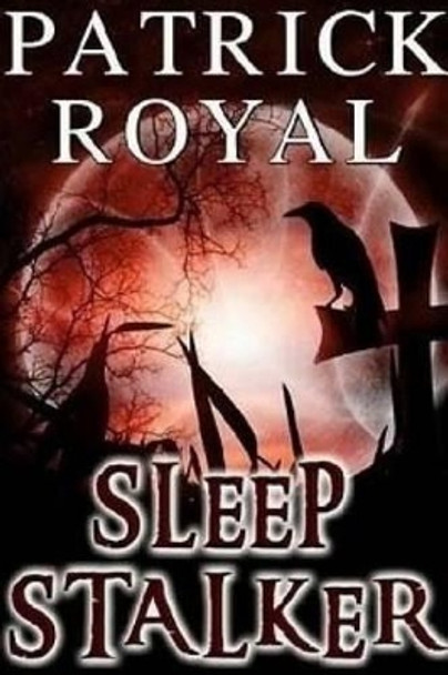 Sleep Stalker: Sleep Stalker Patrick Royal 9781540390554