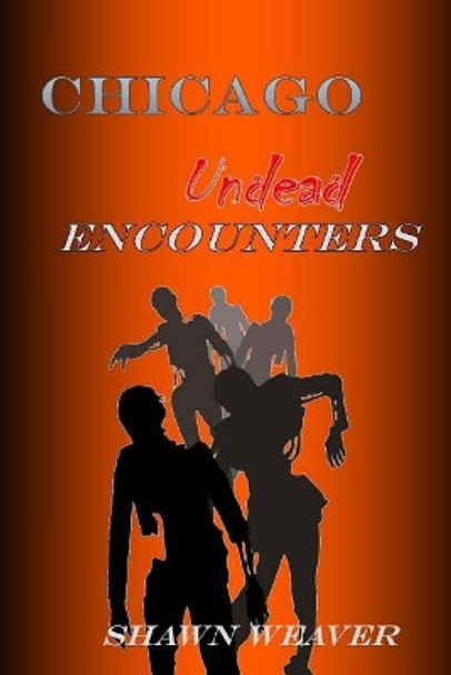 Chicago Undead: Encounters Shawn Weaver 9781978317475