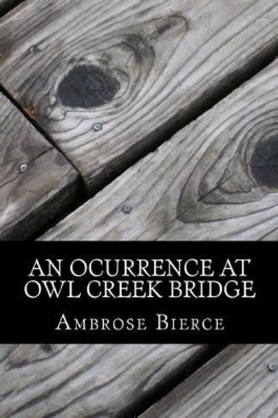 An Ocurrence at Owl Creek Bridge Ambrose Bierce 9781540432407
