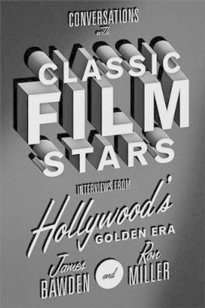 Conversations with Classic Film Stars: Interviews from Hollywood's Golden Era James Bawden 9780813167107