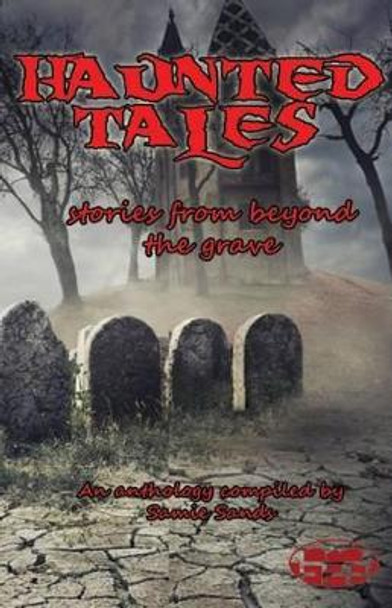 Haunted Tales: stories from beyond the grave Kevin S Hall 9781507549179