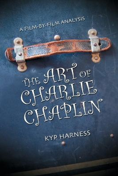 The Art of Charlie Chaplin by Kyp Harness The Art of Charlie Chaplin by Kyp Harness