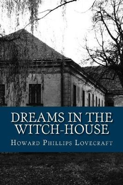 Dreams in the Witch-House Howard Phillips Lovecraft 9781541013650