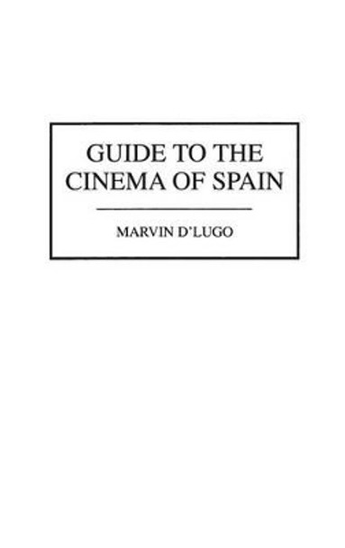 Guide to the Cinema of Spain by Marvin D'Lugo