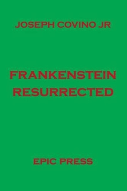 Frankenstein Resurrected by Joseph Jr Covino